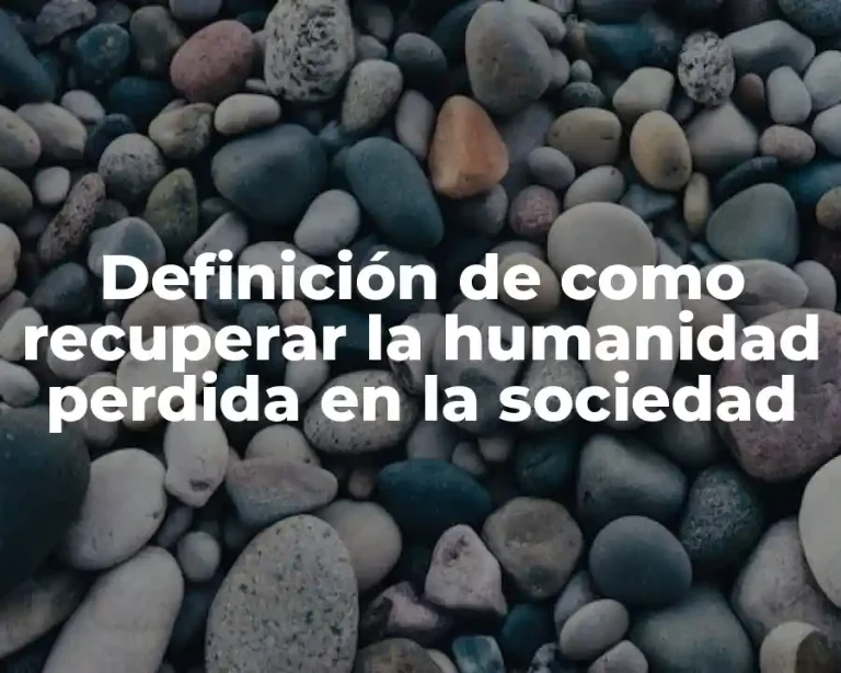 Definición de como recuperar la humanidad perdida en la sociedad