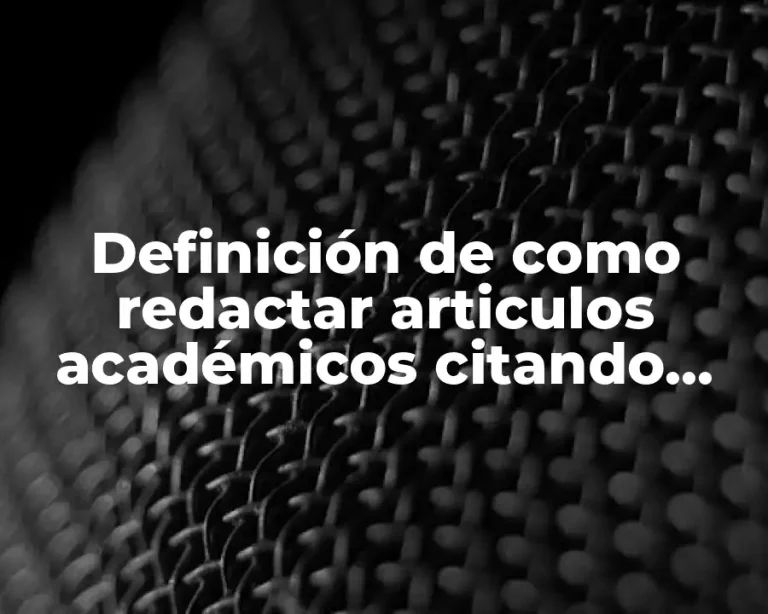 Definición de como redactar articulos académicos citando referencias