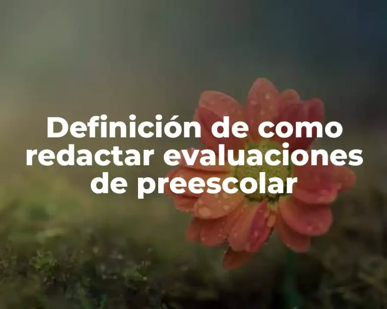 Definición de como redactar evaluaciones de preescolar