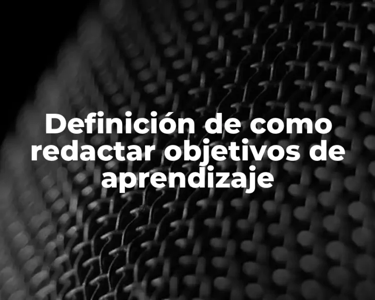 Definición de como redactar objetivos de aprendizaje