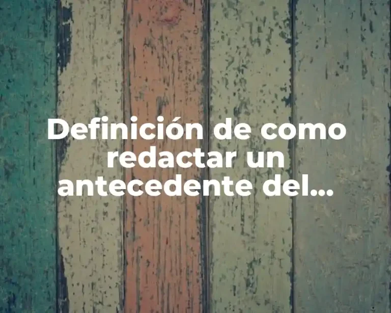 Definición de como redactar un antecedente del problema