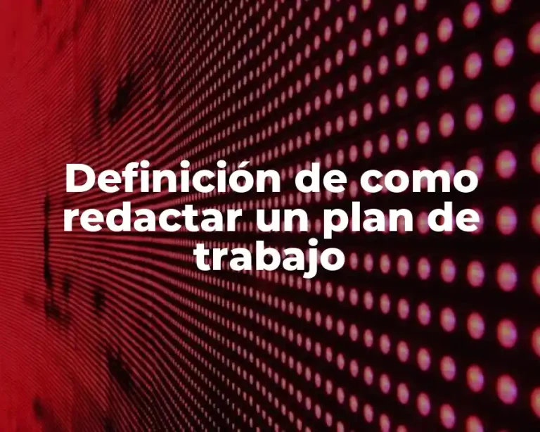 Definición de como redactar un plan de trabajo