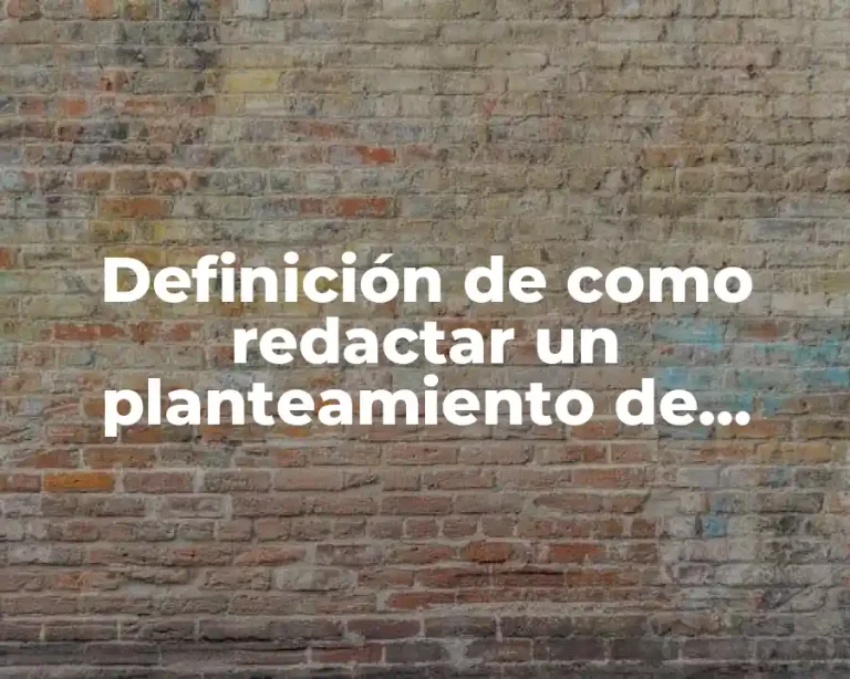 Definición de como redactar un planteamiento de problema