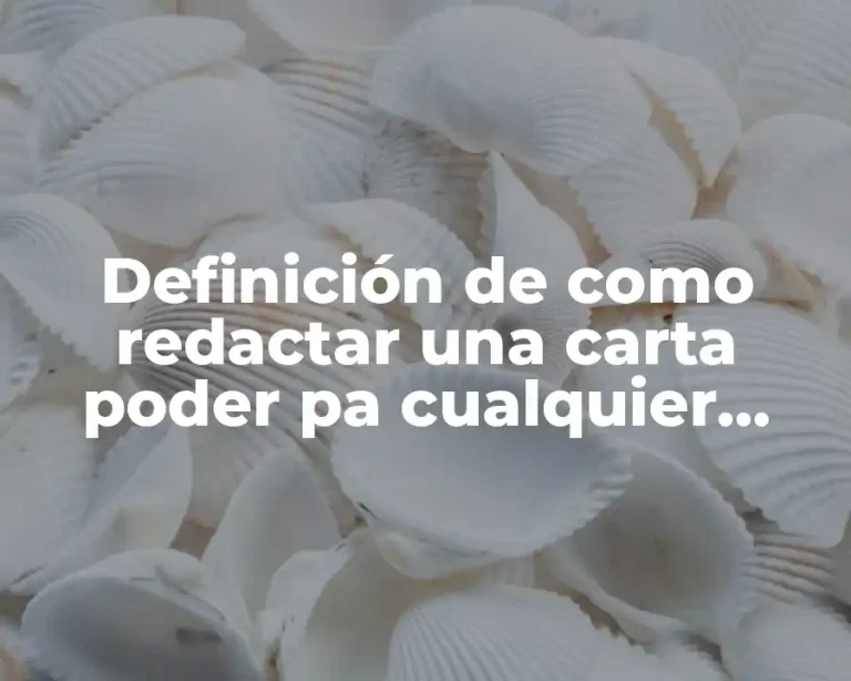 Definición de como redactar una carta poder pa cualquier tramite