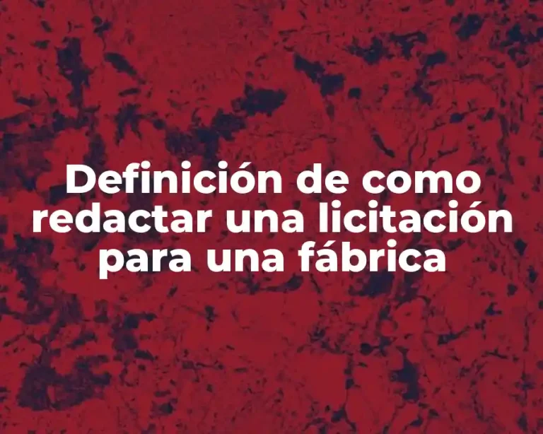 Definición de como redactar una licitación para una fábrica