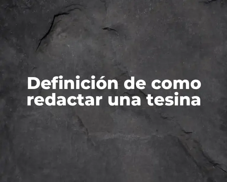 Definición de como redactar una tesina