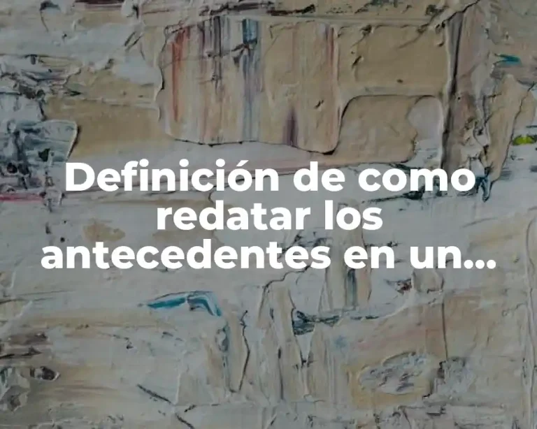Definición de como redatar los antecedentes en un proyecto