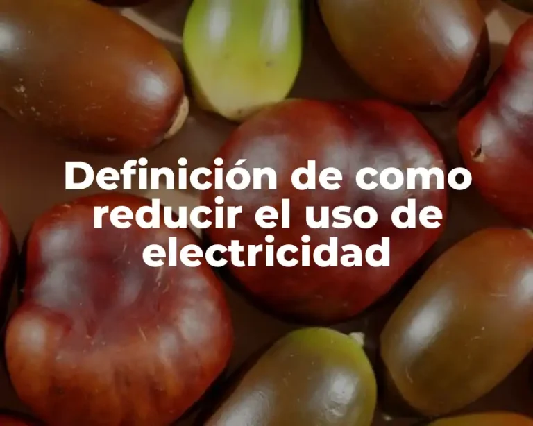 Definición de como reducir el uso de electricidad