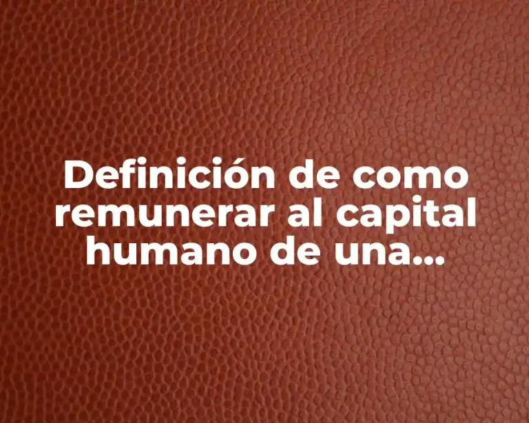 Definición de como remunerar al capital humano de una empresa