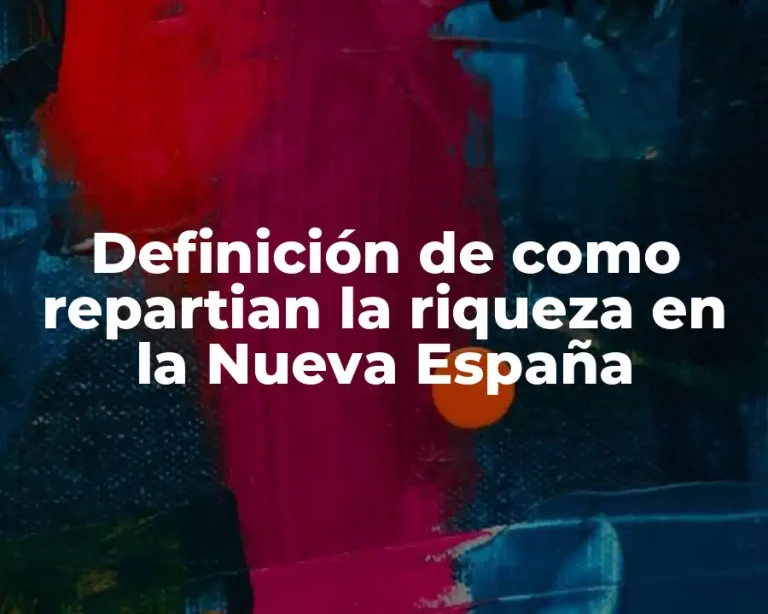 Definición de como repartian la riqueza en la Nueva España