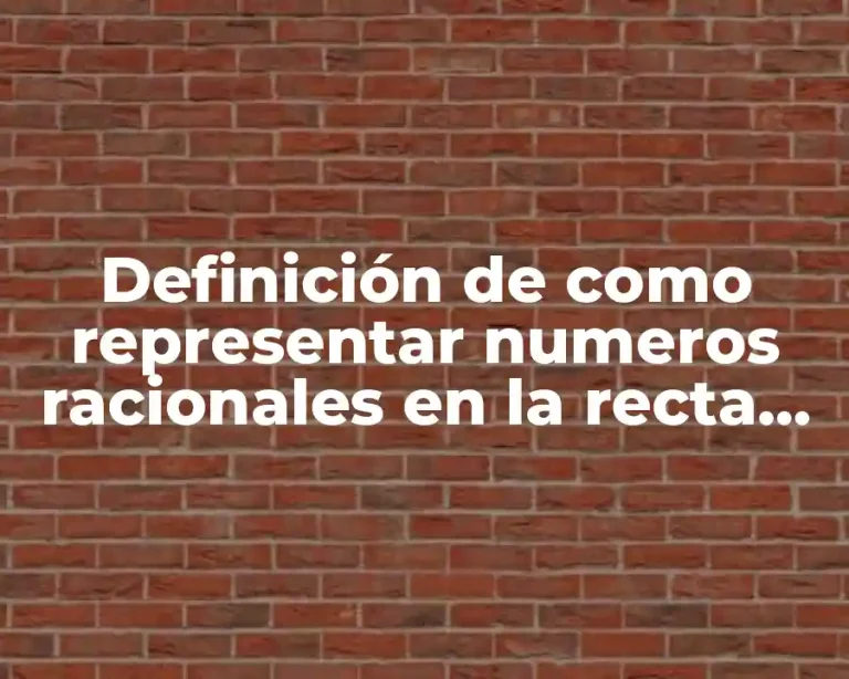 Definición de como representar numeros racionales en la recta numerica