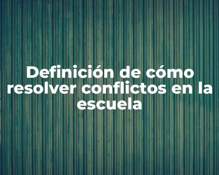 Definición de cómo resolver conflictos en la escuela
