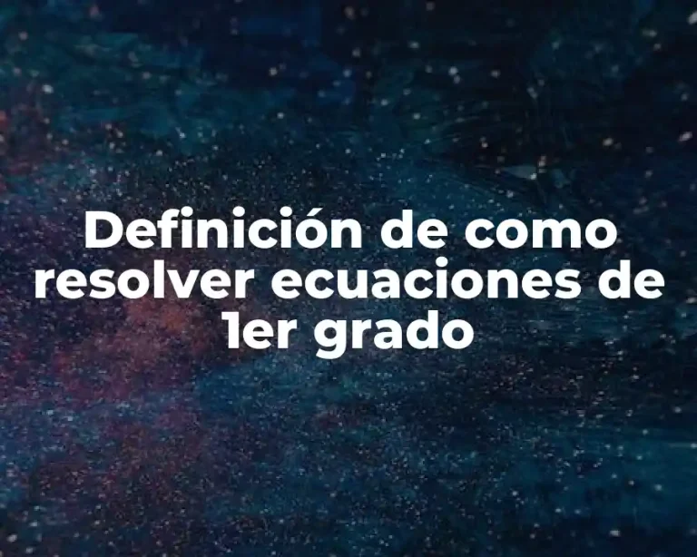 Definición de como resolver ecuaciones de 1er grado