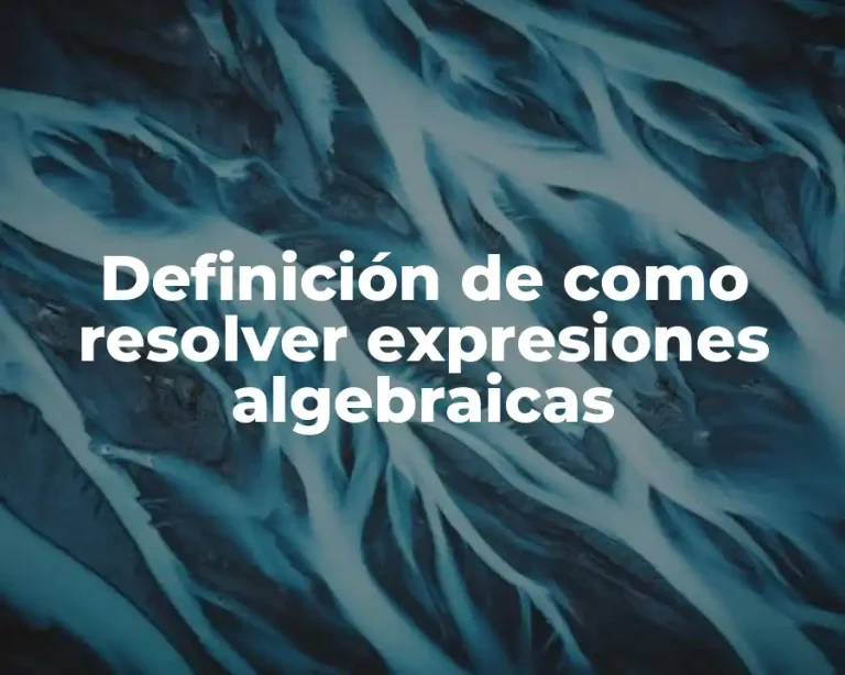 Definición de como resolver expresiones algebraicas