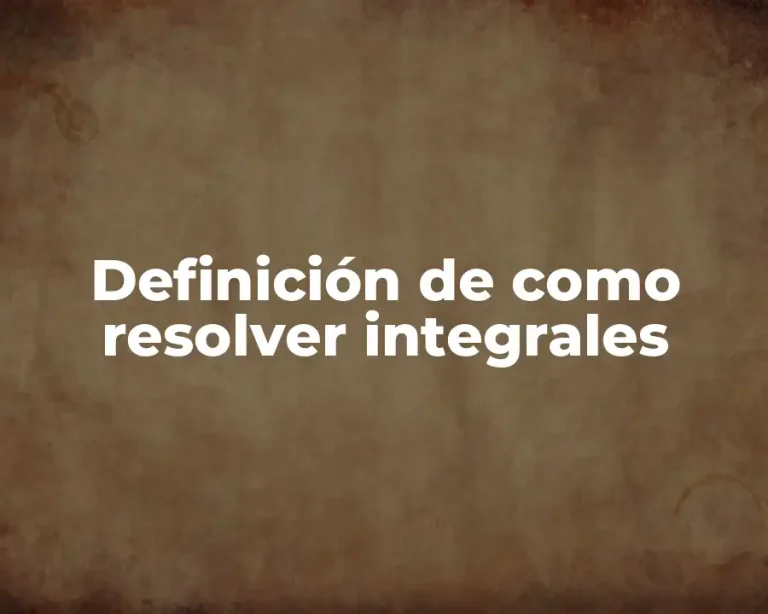 Definición de como resolver integrales
