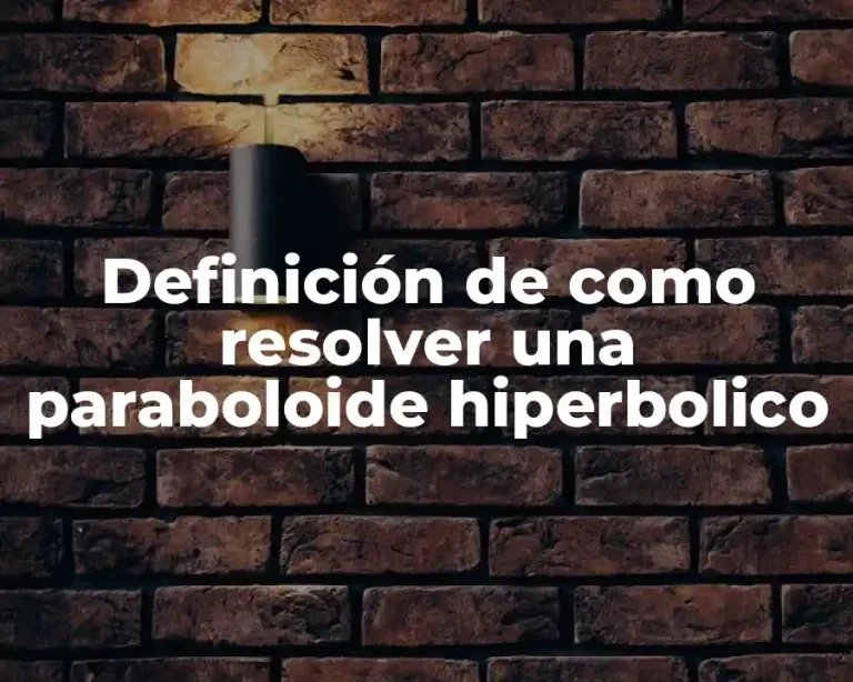 Definición de como resolver una paraboloide hiperbolico