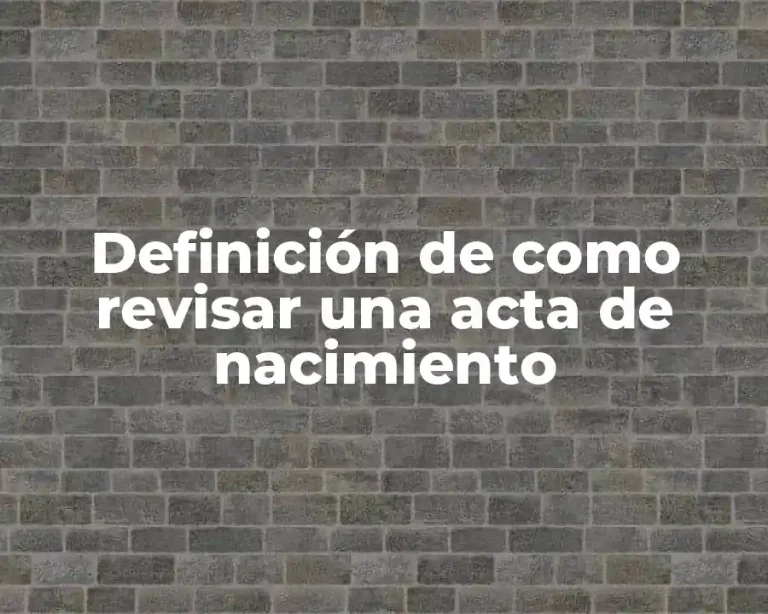 Definición de como revisar una acta de nacimiento