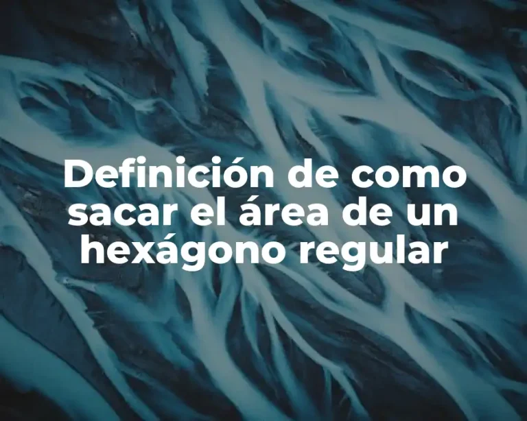 Definición de como sacar el área de un hexágono regular