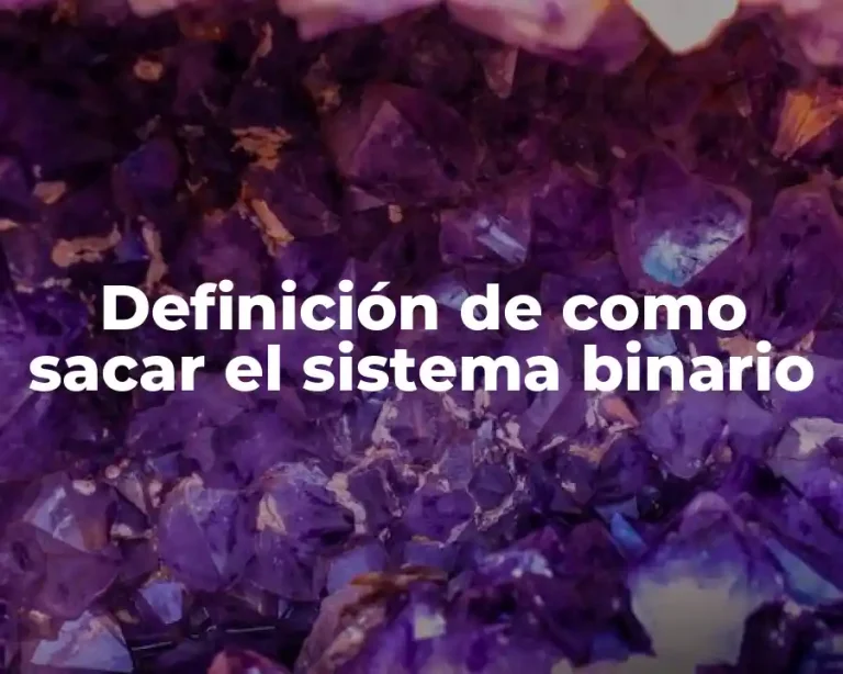Definición de como sacar el sistema binario