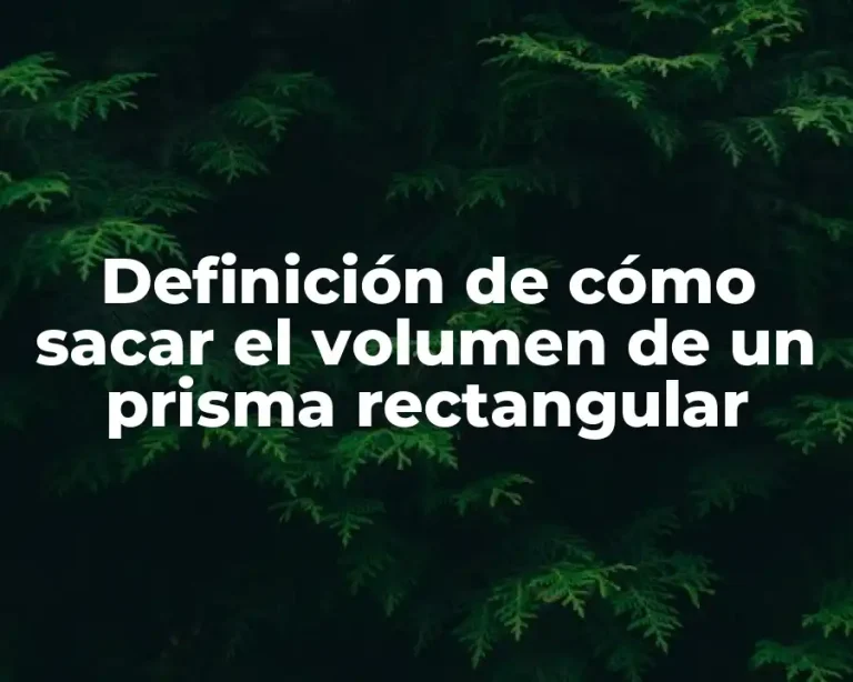 Definición de cómo sacar el volumen de un prisma rectangular