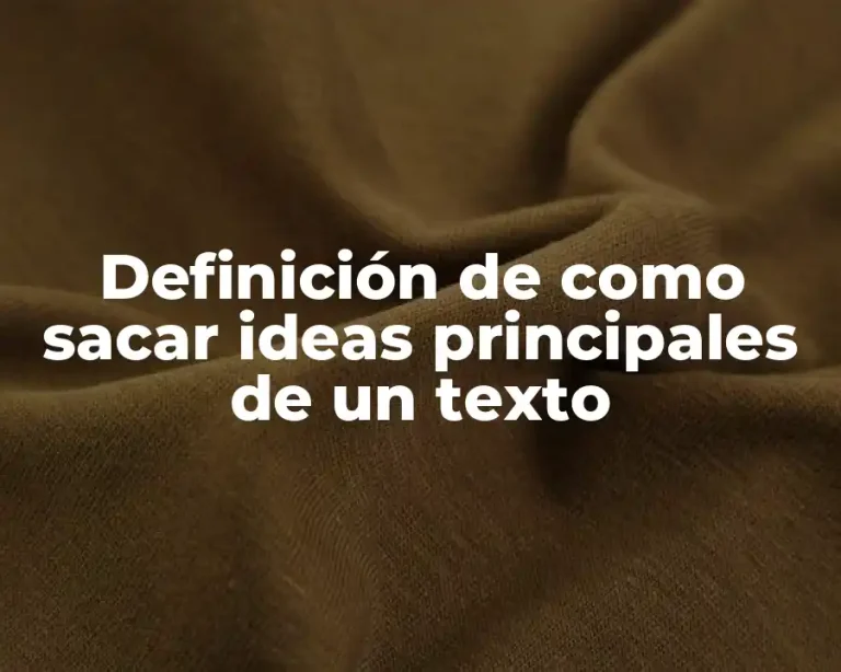 Definición de como sacar ideas principales de un texto