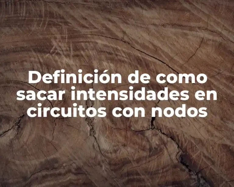 Definición de como sacar intensidades en circuitos con nodos