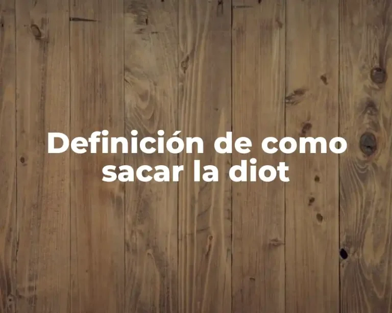 Definición de como sacar la diot