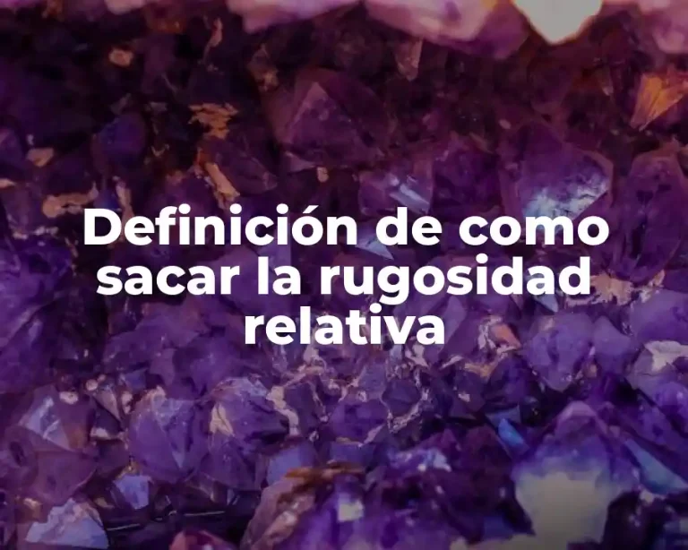 Definición de como sacar la rugosidad relativa