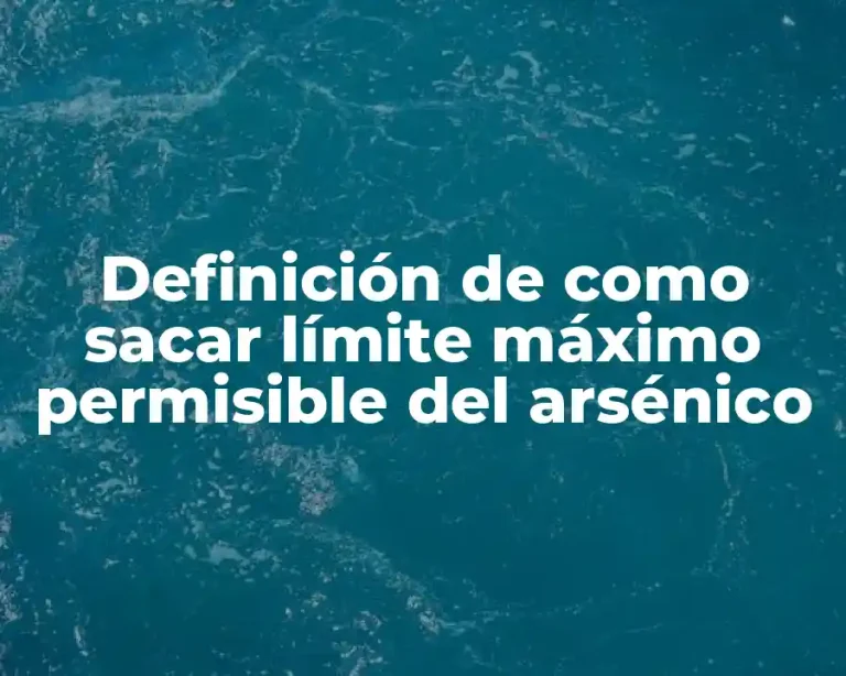 Definición de como sacar límite máximo permisible del arsénico