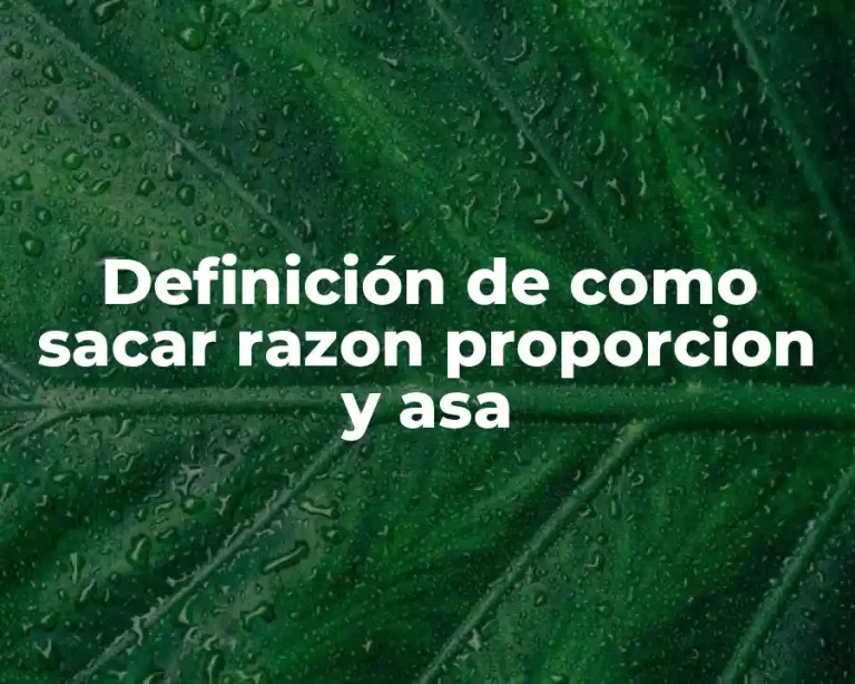 Definición de como sacar razon proporcion y asa