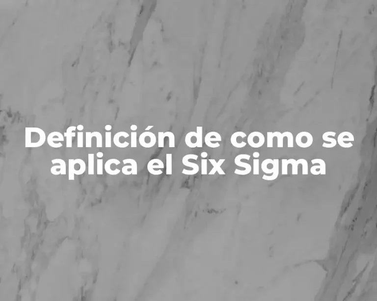 Definición de como se aplica el Six Sigma