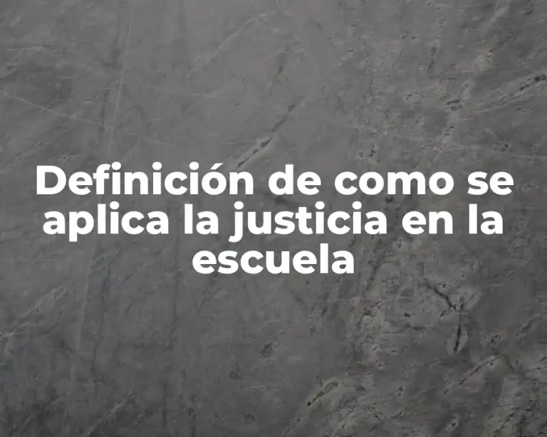 Definición de como se aplica la justicia en la escuela