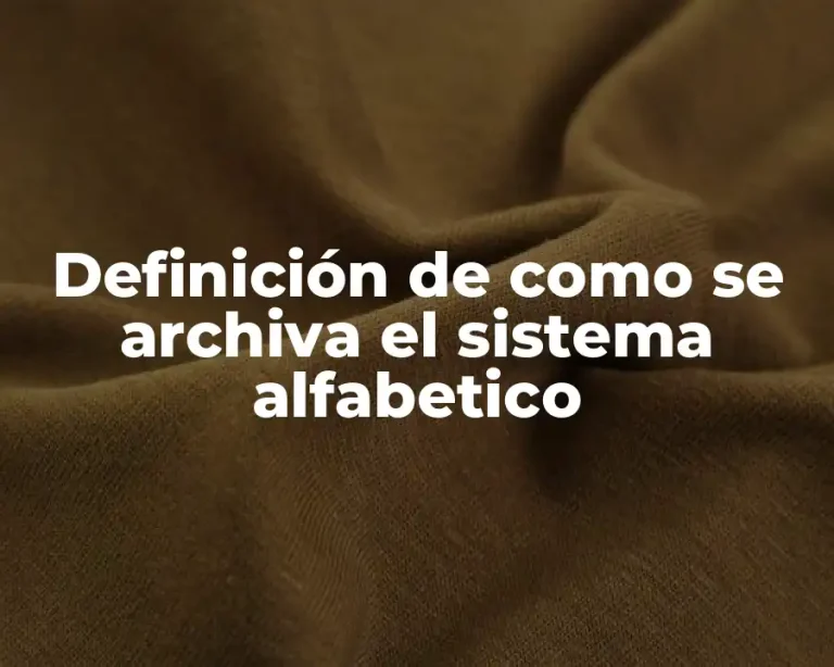 Definición de como se archiva el sistema alfabetico