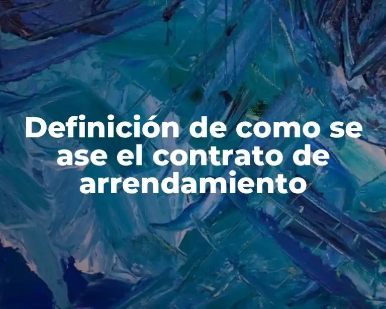 Definición de como se ase el contrato de arrendamiento