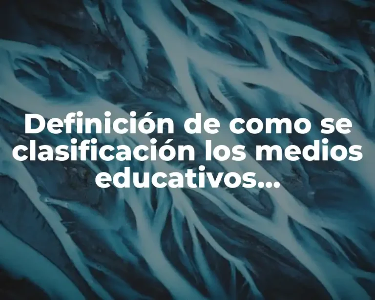 Definición de como se clasificación los medios educativos tecnologicos
