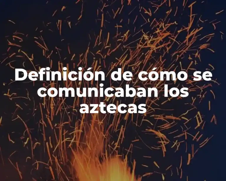 Definición de cómo se comunicaban los aztecas