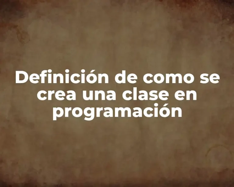 Definición de como se crea una clase en programación