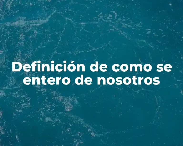 Definición de como se entero de nosotros