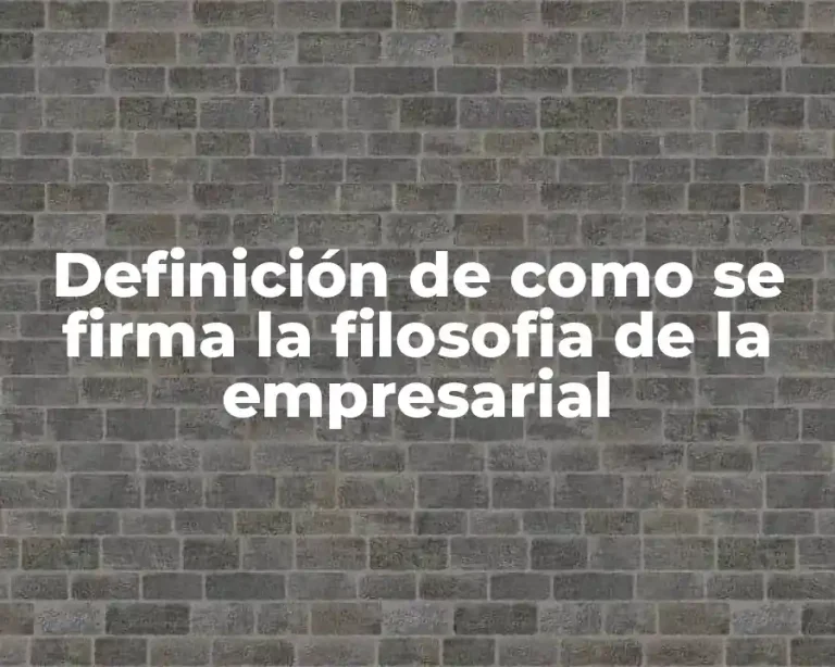 Definición de como se firma la filosofia de la empresarial
