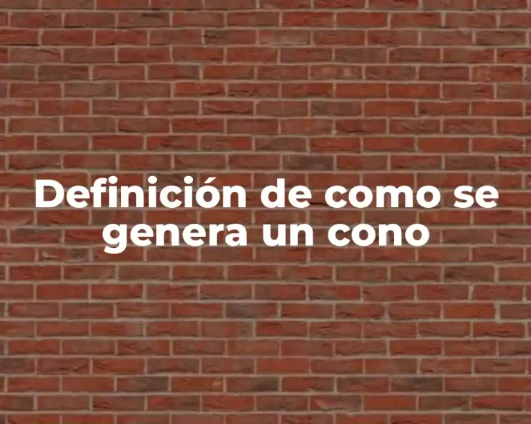 Definición de como se genera un cono