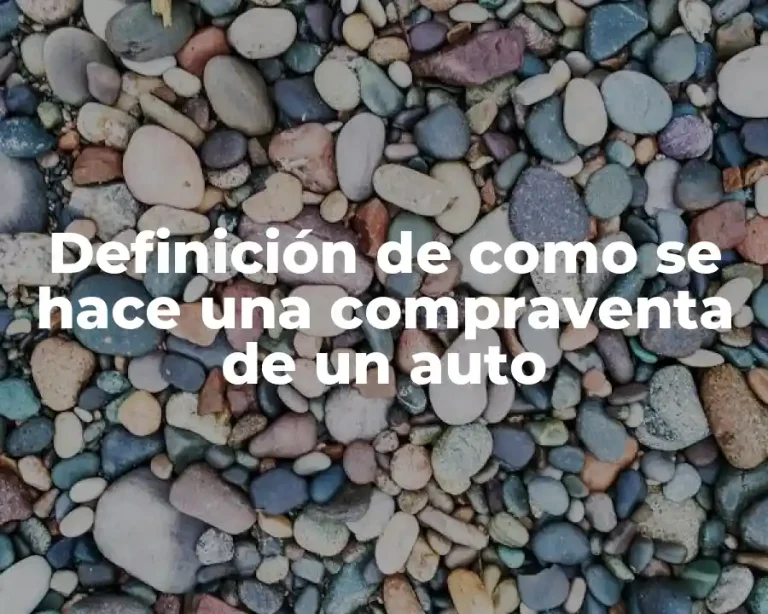 Definición de como se hace una compraventa de un auto