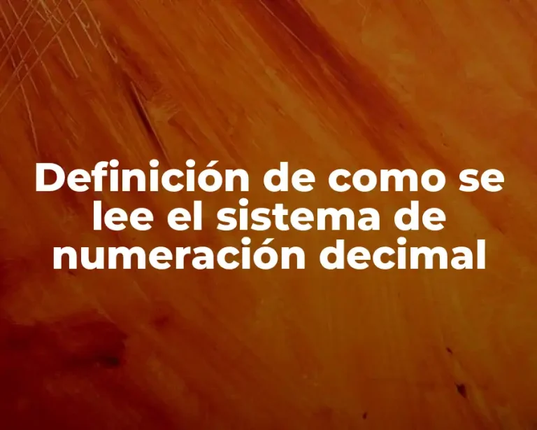 Definición de como se lee el sistema de numeración decimal
