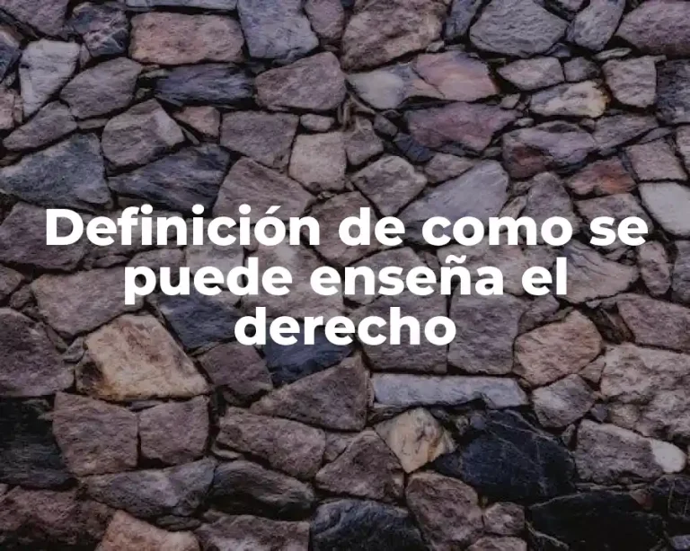 Definición de como se puede enseña el derecho