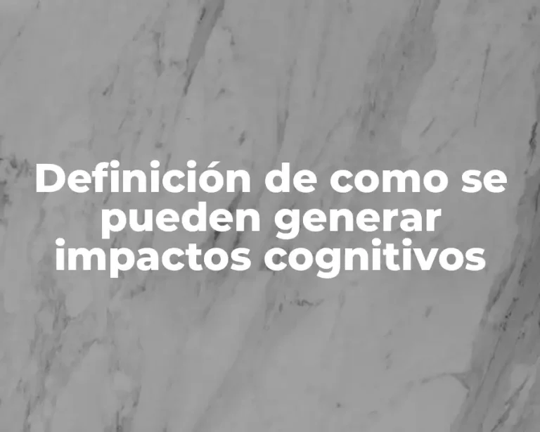 Definición de como se pueden generar impactos cognitivos