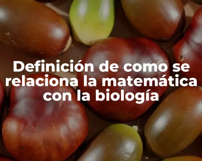 Definición de como se relaciona la matemática con la biología