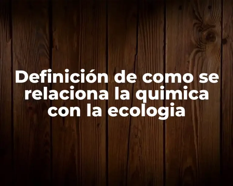 Definición de como se relaciona la quimica con la ecologia