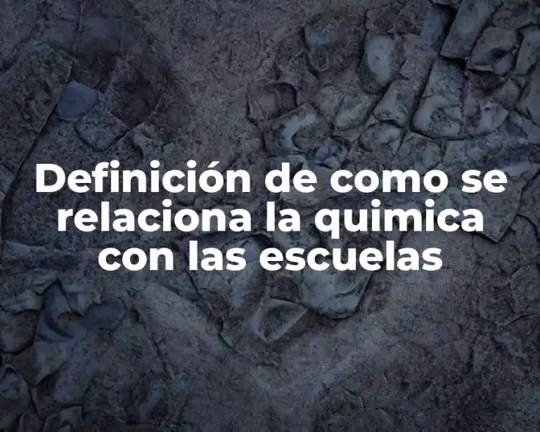 Definición de como se relaciona la quimica con las escuelas