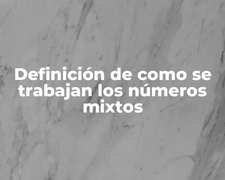 Definición de como se trabajan los números mixtos