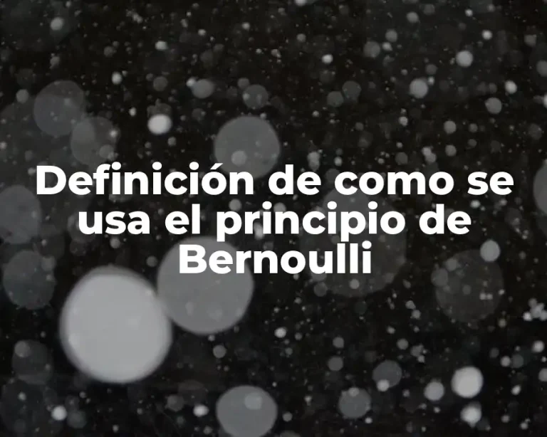 Definición de como se usa el principio de Bernoulli