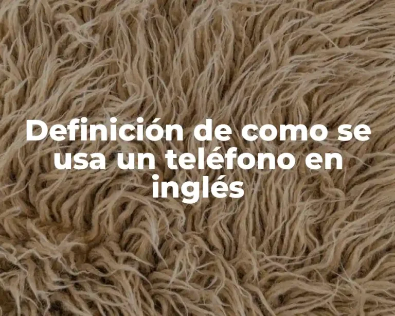 Definición de como se usa un teléfono en inglés
